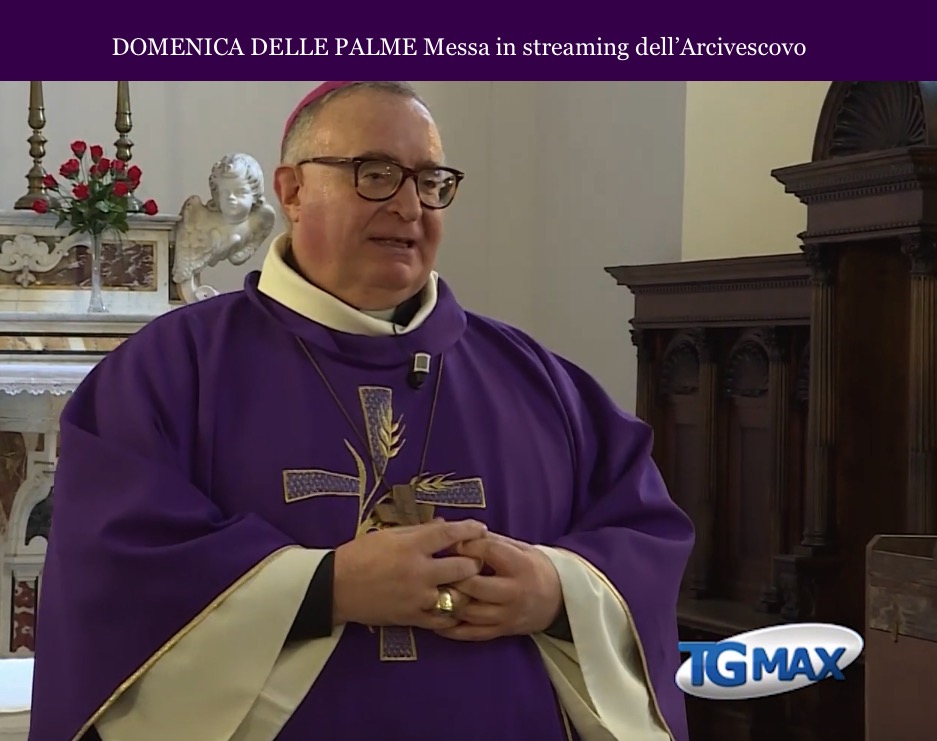 Domenica delle Palme Dalle ore 10:00 Messa in streaming dell’Arcivescovo